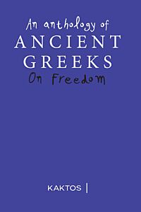 AN ANTHOLOGY OF ANCIENT GREEKS ON FREEDOM