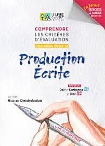 COMPRENDRE LES CRITERES D’EVALUATION POUR MIEUX REUSSIR SA PRODUCTION ECRITE DELF B2 ET SORBONNE B1 PROFESSEUR