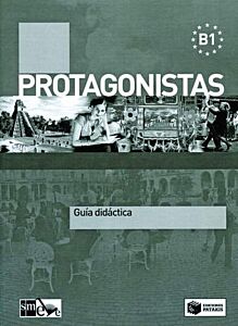 PROTAGONISTAS B1 GUIA DIDACTICA