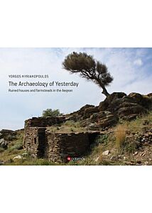 THE ARCHAEOLOGY OF YESTERDAY - RUINED HOUSES AND FARMSTEADS IN THE AEGEAN