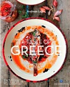 A TASTE OF GREECE BRING MEDITERRANEAN CUISINE TO YOUR TABLE WITH 90 UNIQUE ISLAND RECIPES