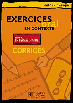 EXERCICES D' ORAL EN CONTEXTE INTERMEDIAIRE CORRIGES